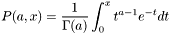 \[ P(a, x) = \frac{ 1} {\Gamma(a) } \int_{0}^{x} t^{a-1} e^{-t} dt \]