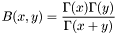 \[ B(x,y) = \frac{\Gamma(x) \Gamma(y)}{\Gamma(x+y)} \]