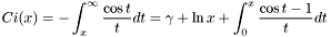 \[ Ci(x) = - \int_{x}^{\infty} \frac{\cos t}{t} dt = \gamma + \ln x + \int_{0}^{x} \frac{\cos t - 1}{t} dt\]