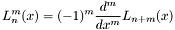 \[ L_{n}^{m}(x) = (-1)^{m} \frac{d^m}{dx^m} L_{n+m}(x) \]