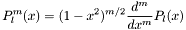 \[ P_{l}^{m}(x) = (1-x^2)^{m/2} \frac{d^m}{dx^m} P_{l}(x) \]