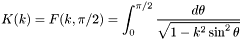 \[ K(k) = F(k, \pi / 2) = \int_{0}^{\pi /2} \frac{d \theta}{\sqrt{1 - k^2 \sin^2{\theta}}} \]