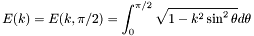 \[ E(k) = E(k , \pi / 2) = \int_{0}^{\pi /2} \sqrt{1 - k^2 \sin^2{\theta}} d \theta \]