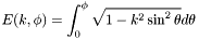 \[ E(k , \phi) = \int_{0}^{\phi} \sqrt{1 - k^2 \sin^2{\theta}} d \theta \]