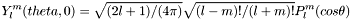 \[ Y_l^m(theta,0) = \sqrt{(2l+1)/(4\pi)} \sqrt{(l-m)!/(l+m)!} P_l^m(cos \theta) \]