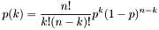 \[ p(k) = \frac{n!}{k! (n-k)!} p^k (1-p)^{n-k} \]