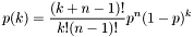 \[ p(k) = \frac{(k+n-1)!}{k! (n-1)!} p^{n} (1-p)^{k} \]