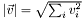 $ |\vec{v}| = \sqrt{\sum_iv_i^2} $