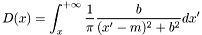 \[ D(x) = \int_{x}^{+\infty} \frac{1}{\pi} \frac{ b }{ (x'-m)^2 + b^2} dx' \]