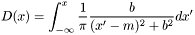 \[ D(x) = \int_{-\infty}^{x} \frac{1}{\pi} \frac{ b }{ (x'-m)^2 + b^2} dx' \]