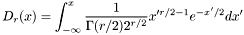 \[ D_{r}(x) = \int_{-\infty}^{x} \frac{1}{\Gamma(r/2) 2^{r/2}} x'^{r/2-1} e^{-x'/2} dx' \]