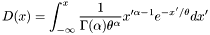 \[ D(x) = \int_{-\infty}^{x} {1 \over \Gamma(\alpha) \theta^{\alpha}} x'^{\alpha-1} e^{-x'/\theta} dx' \]