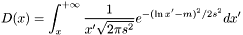 \[ D(x) = \int_{x}^{+\infty} {1 \over x' \sqrt{2 \pi s^2} } e^{-(\ln{x'} - m)^2/2 s^2} dx' \]