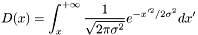 \[ D(x) = \int_{x}^{+\infty} {1 \over \sqrt{2 \pi \sigma^2}} e^{-x'^2 / 2\sigma^2} dx' \]