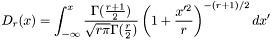 \[ D_{r}(x) = \int_{-\infty}^{x} \frac{\Gamma(\frac{r+1}{2})}{\sqrt{r \pi}\Gamma(\frac{r}{2})} \left( 1+\frac{x'^2}{r}\right)^{-(r+1)/2} dx' \]