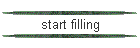 start filling